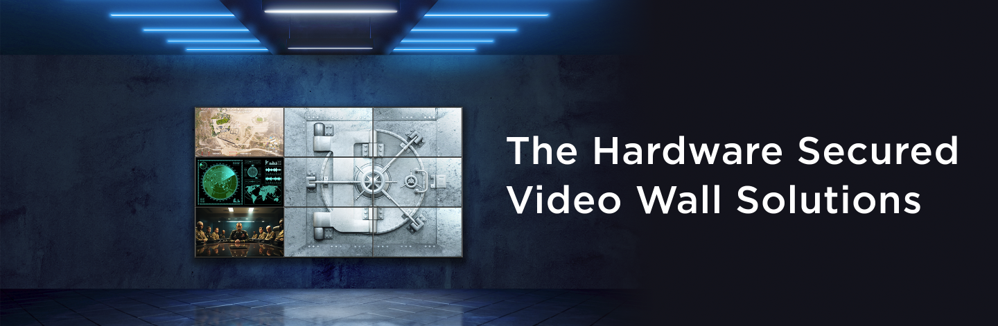 The Hardware Secured Video Wall Solutions